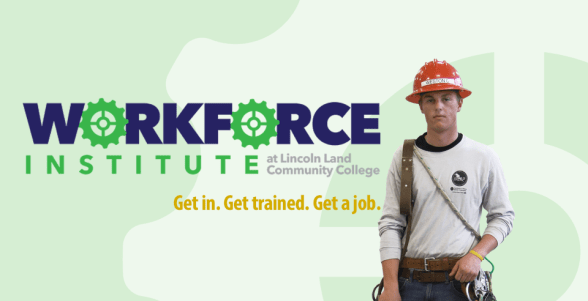 Workforce Institute at Lincoln Land Community College. Get in. Get trained. Get a job.